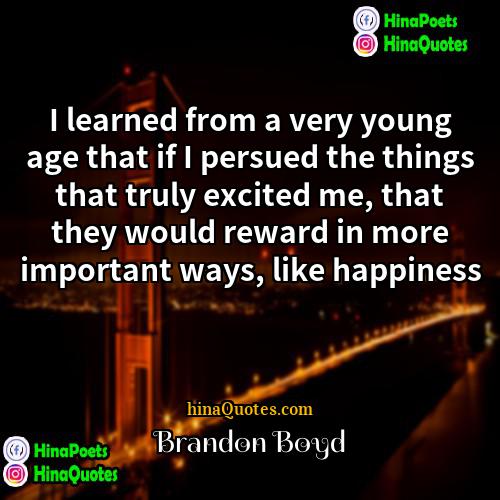 Brandon Boyd Quotes | I learned from a very young age
